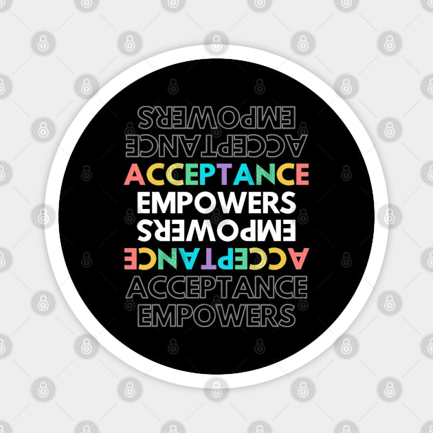 Acceptance Empowers Magnet by Ognisty Apparel